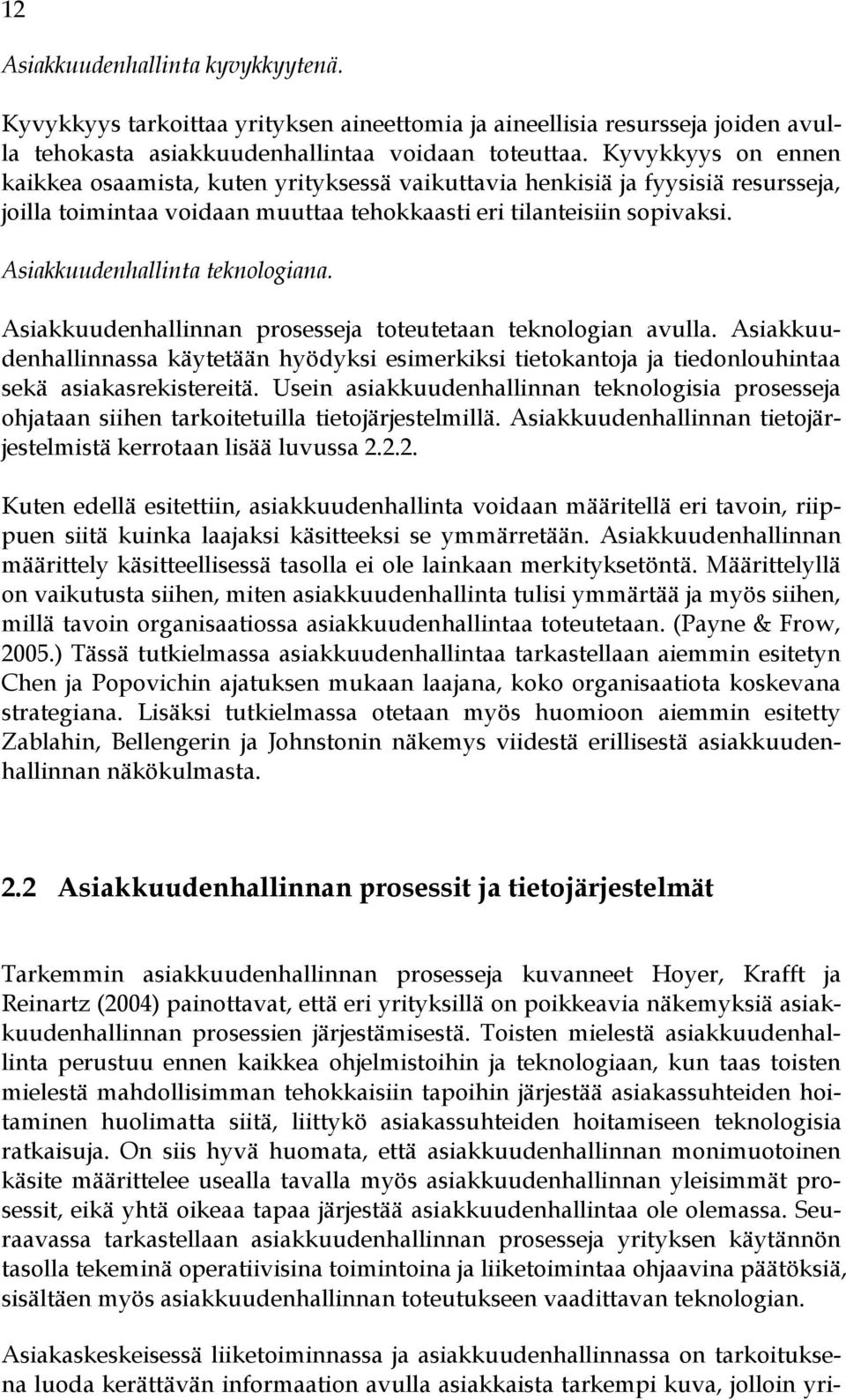 Asiakkuudenhallinta teknologiana. Asiakkuudenhallinnan prosesseja toteutetaan teknologian avulla.