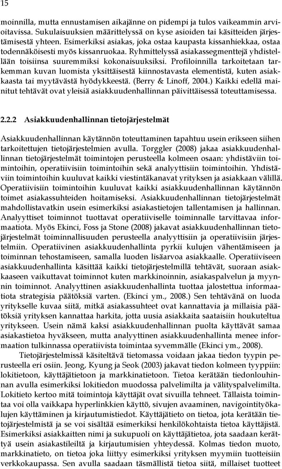 Profiloinnilla tarkoitetaan tarkemman kuvan luomista yksittäisestä kiinnostavasta elementistä, kuten asiakkaasta tai myytävästä hyödykkeestä. (Berry & Linoff, 2004.