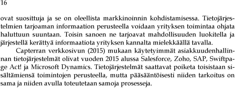 Toisin sanoen ne tarjoavat mahdollisuuden luokitella ja järjestellä kerättyä informaatiota yrityksen kannalta mielekkäällä tavalla.