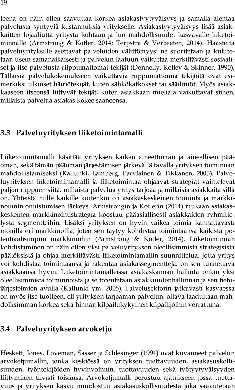 Haasteita palveluyrityksille asettavat palveluiden välittömyys: ne suoritetaan ja kulutetaan usein samanaikaisesti ja palvelun laatuun vaikuttaa merkittävästi sosiaaliset ja itse palvelusta