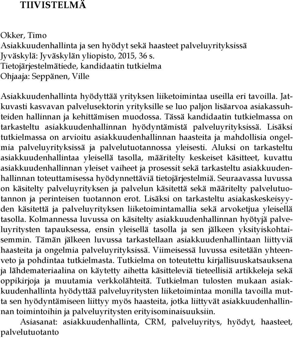 Jatkuvasti kasvavan palvelusektorin yrityksille se luo paljon lisäarvoa asiakassuhteiden hallinnan ja kehittämisen muodossa.