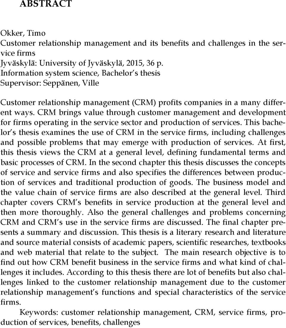 CRM brings value through customer management and development for firms operating in the service sector and production of services.