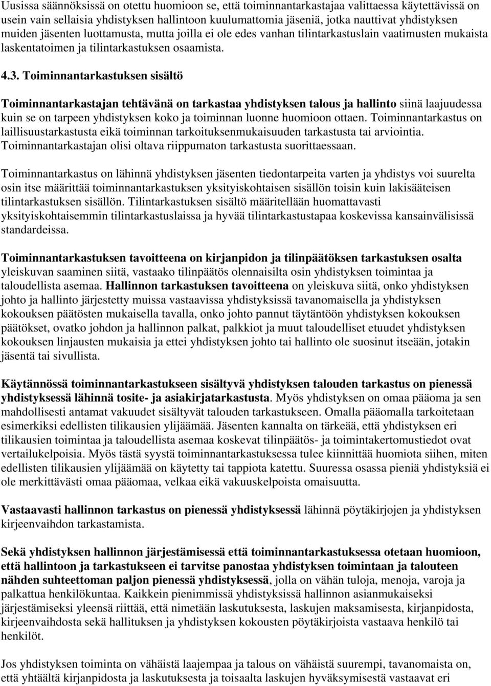 Toiminnantarkastuksen sisältö Toiminnantarkastajan tehtävänä on tarkastaa yhdistyksen talous ja hallinto siinä laajuudessa kuin se on tarpeen yhdistyksen koko ja toiminnan luonne huomioon ottaen.