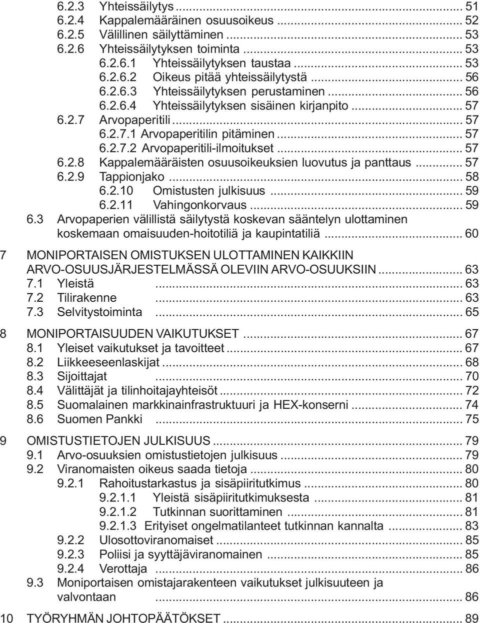 .. 57 6.2.8 Kappalemääräisten osuusoikeuksien luovutus ja panttaus... 57 6.2.9 Tappionjako... 58 6.2.10 Omistusten julkisuus... 59 6.