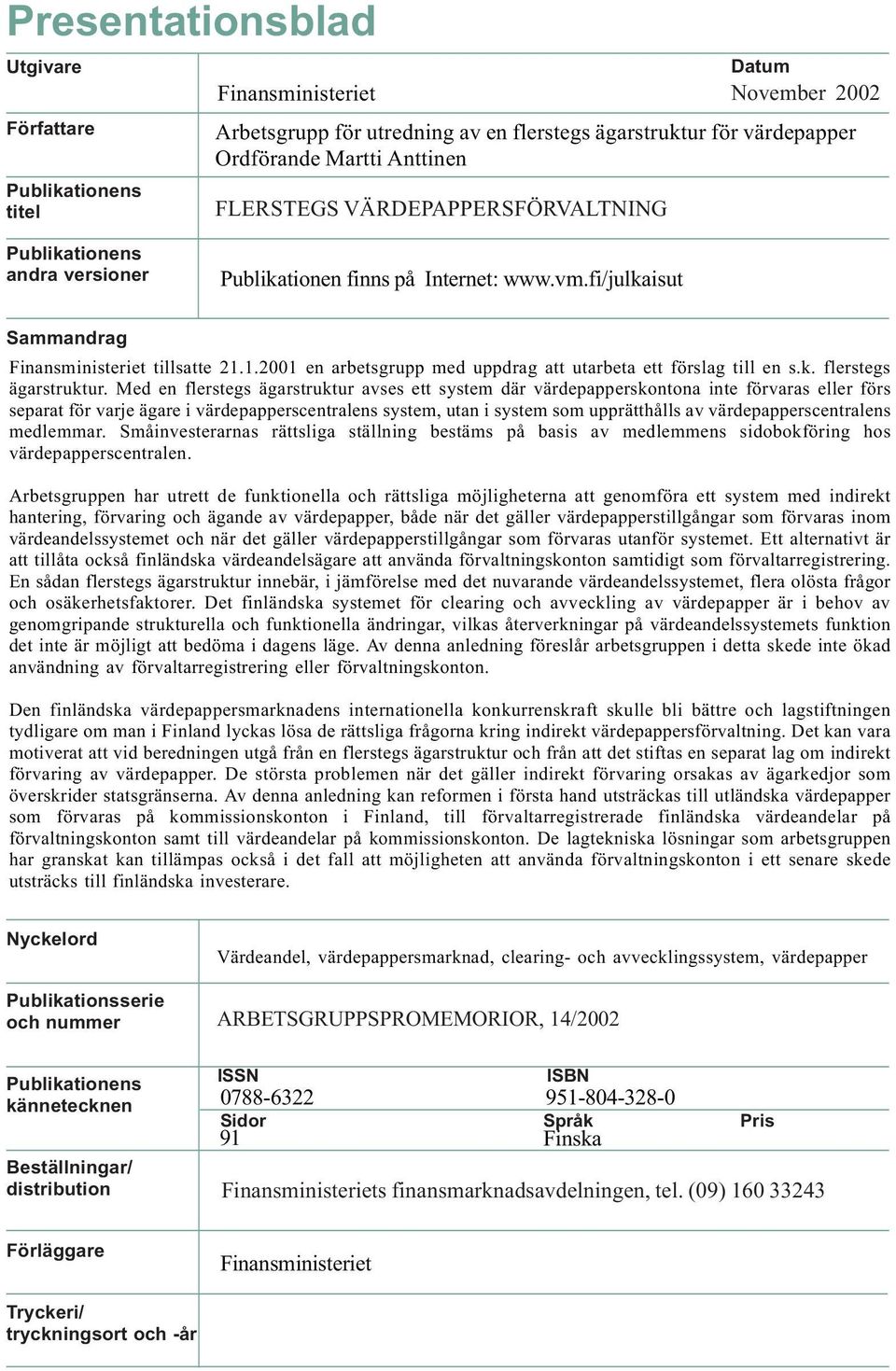 1.2001 en arbetsgrupp med uppdrag att utarbeta ett förslag till en s.k. flerstegs ägarstruktur.