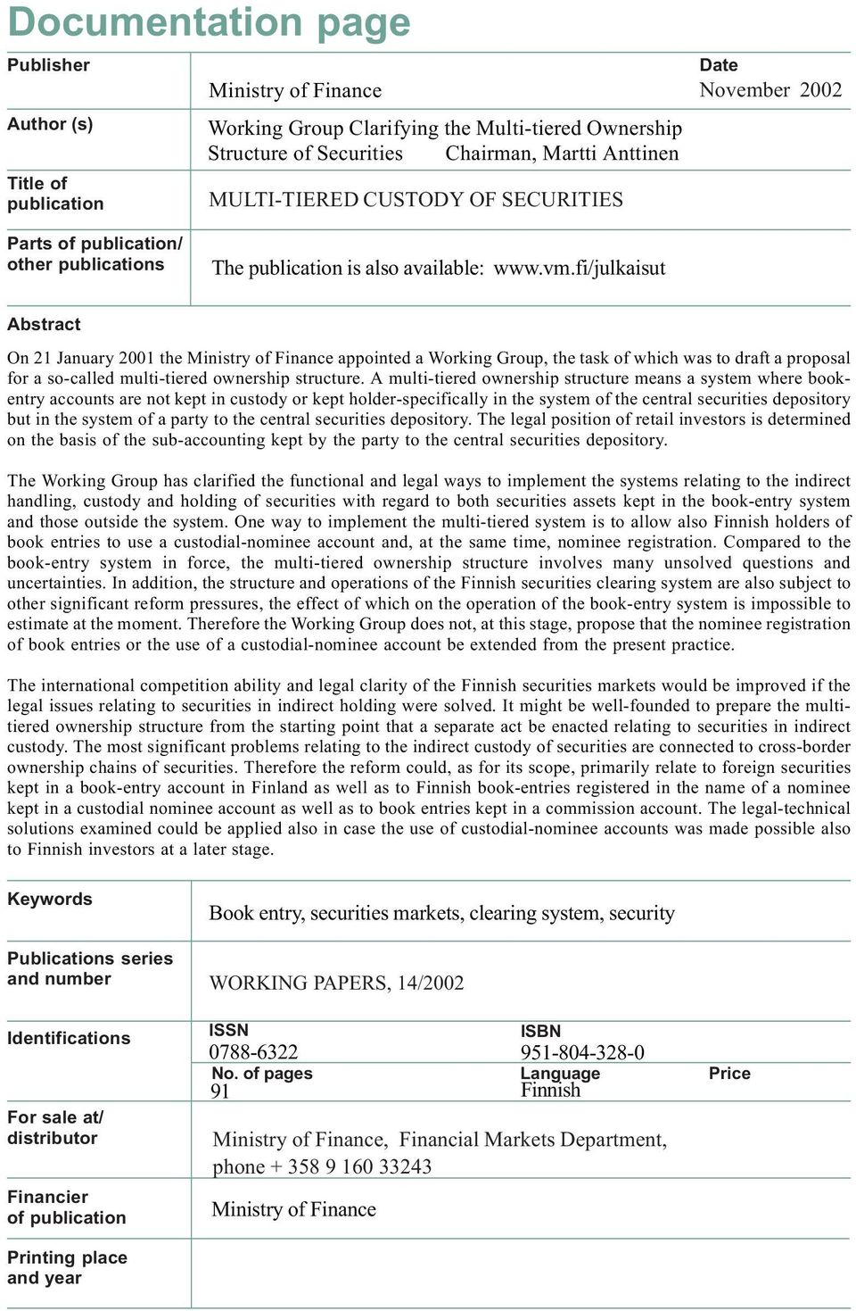 fi/julkaisut Abstract On 21 January 2001 the Ministry of Finance appointed a Working Group, the task of which was to draft a proposal for a so-called multi-tiered ownership structure.