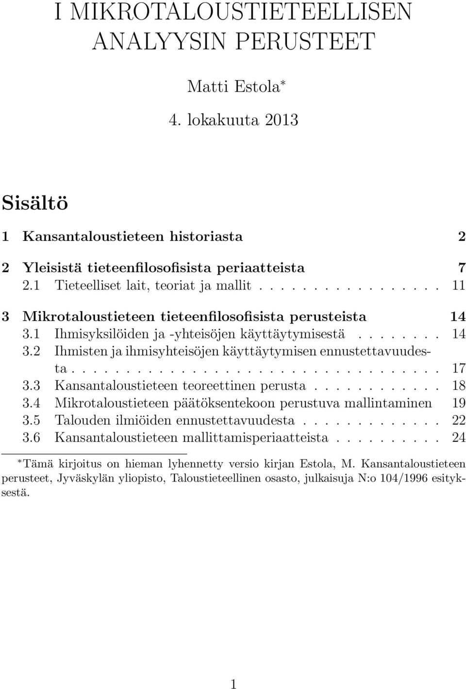 ................................. 17 3.3 Kansantaloustieteen teoreettinen perusta............ 18 3.4 Mikrotaloustieteen päätöksentekoon perustuva mallintaminen 19 3.