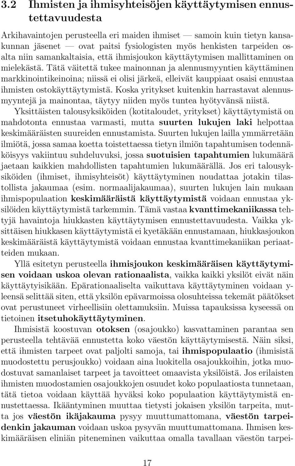 Tätä väitettä tukee mainonnan ja alennusmyyntien käyttäminen markkinointikeinoina; niissä ei olisi järkeä, elleivät kauppiaat osaisi ennustaa ihmisten ostokäyttäytymistä.