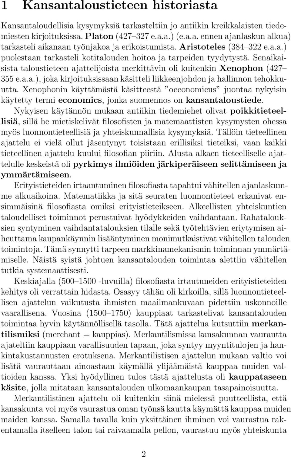 Xenophonin käyttämästä käsitteestä oeconomicus juontaa nykyisin käytetty termi economics, jonka suomennos on kansantaloustiede.