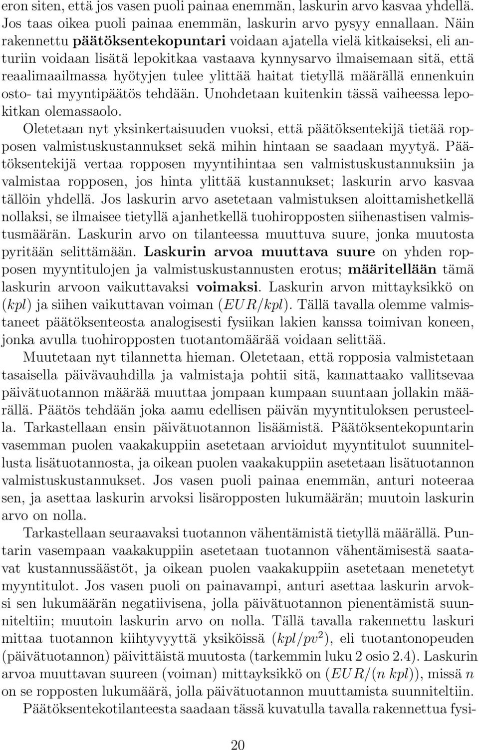 haitat tietyllä määrällä ennenkuin osto- tai myyntipäätös tehdään. Unohdetaan kuitenkin tässä vaiheessa lepokitkan olemassaolo.