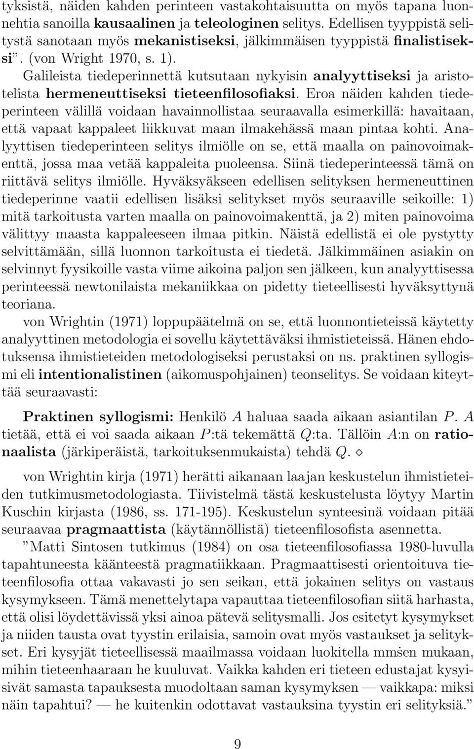 Galileista tiedeperinnettä kutsutaan nykyisin analyyttiseksi ja aristotelista hermeneuttiseksi tieteenfilosofiaksi.