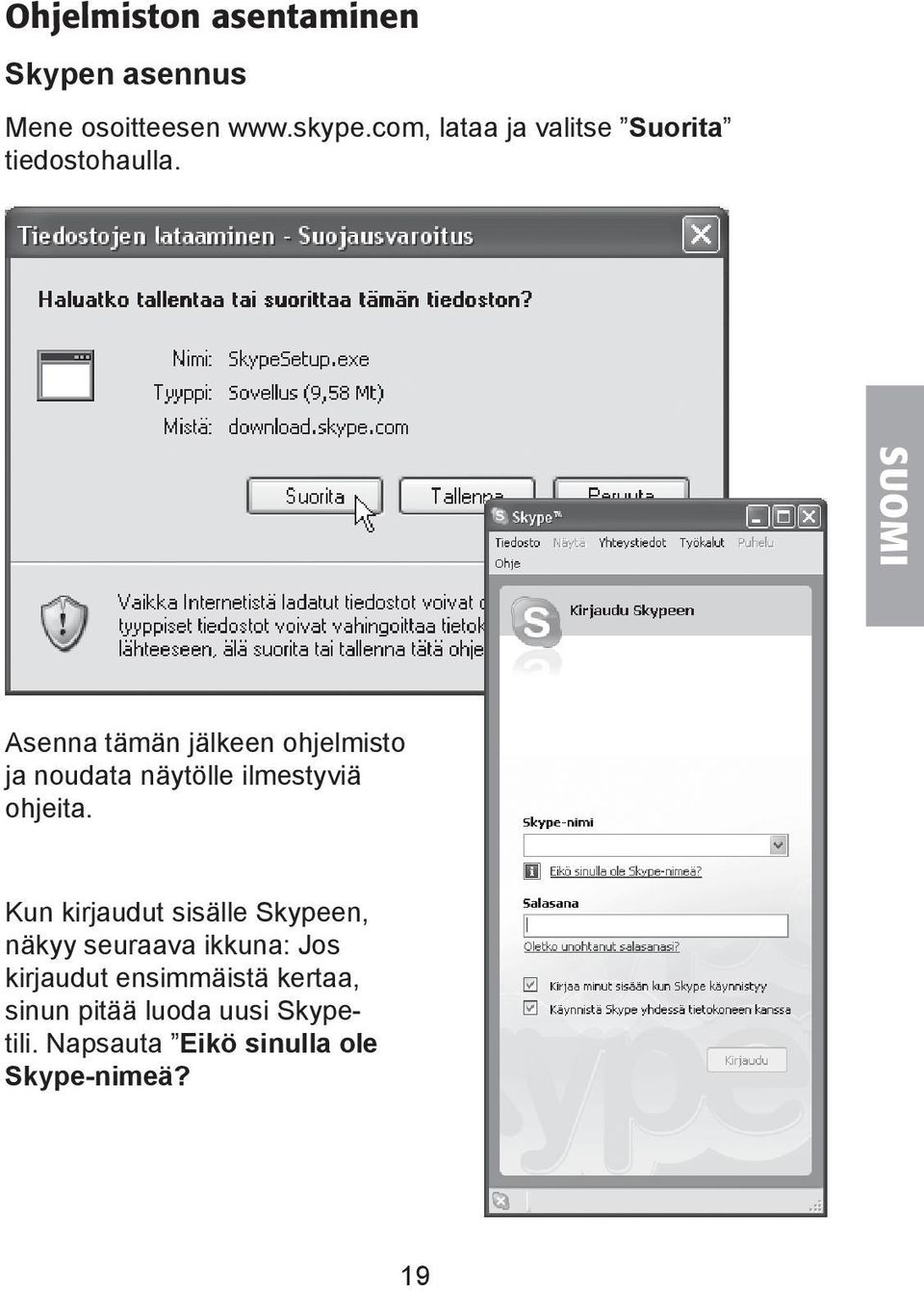 Asenna tämän jälkeen ohjelmisto ja noudata näytölle ilmestyviä ohjeita.