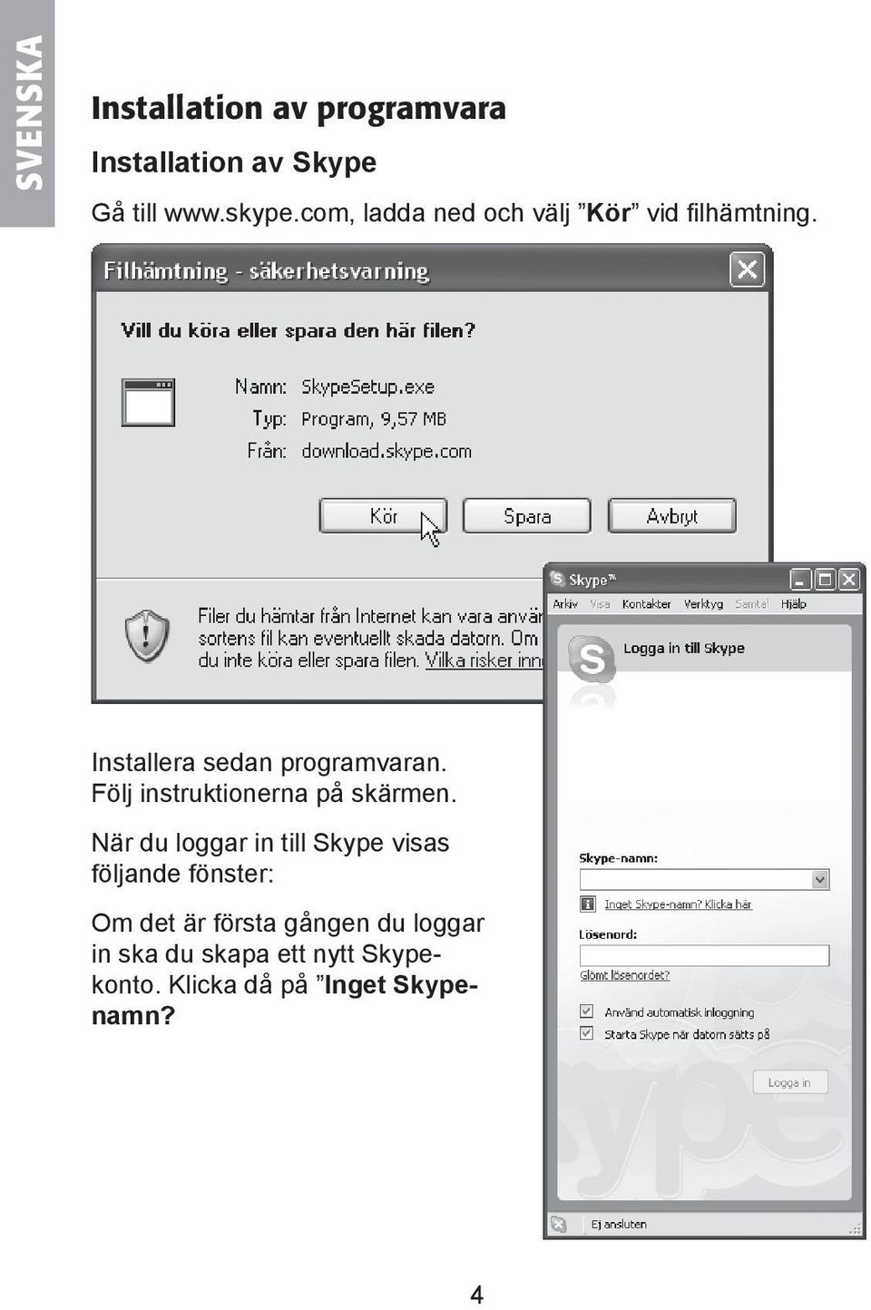 Följ instruktionerna på skärmen.