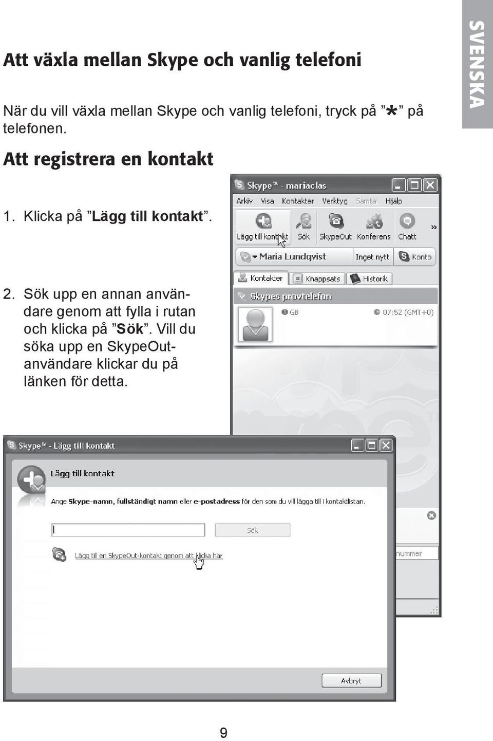 Klicka på Lägg till kontakt. 2.