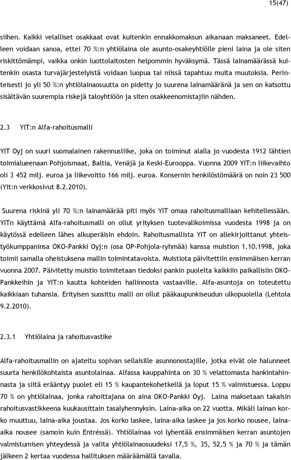 Tässä lainamäärässä kuitenkin osasta turvajärjestelyistä voidaan luopua tai niissä tapahtuu muita muutoksia.