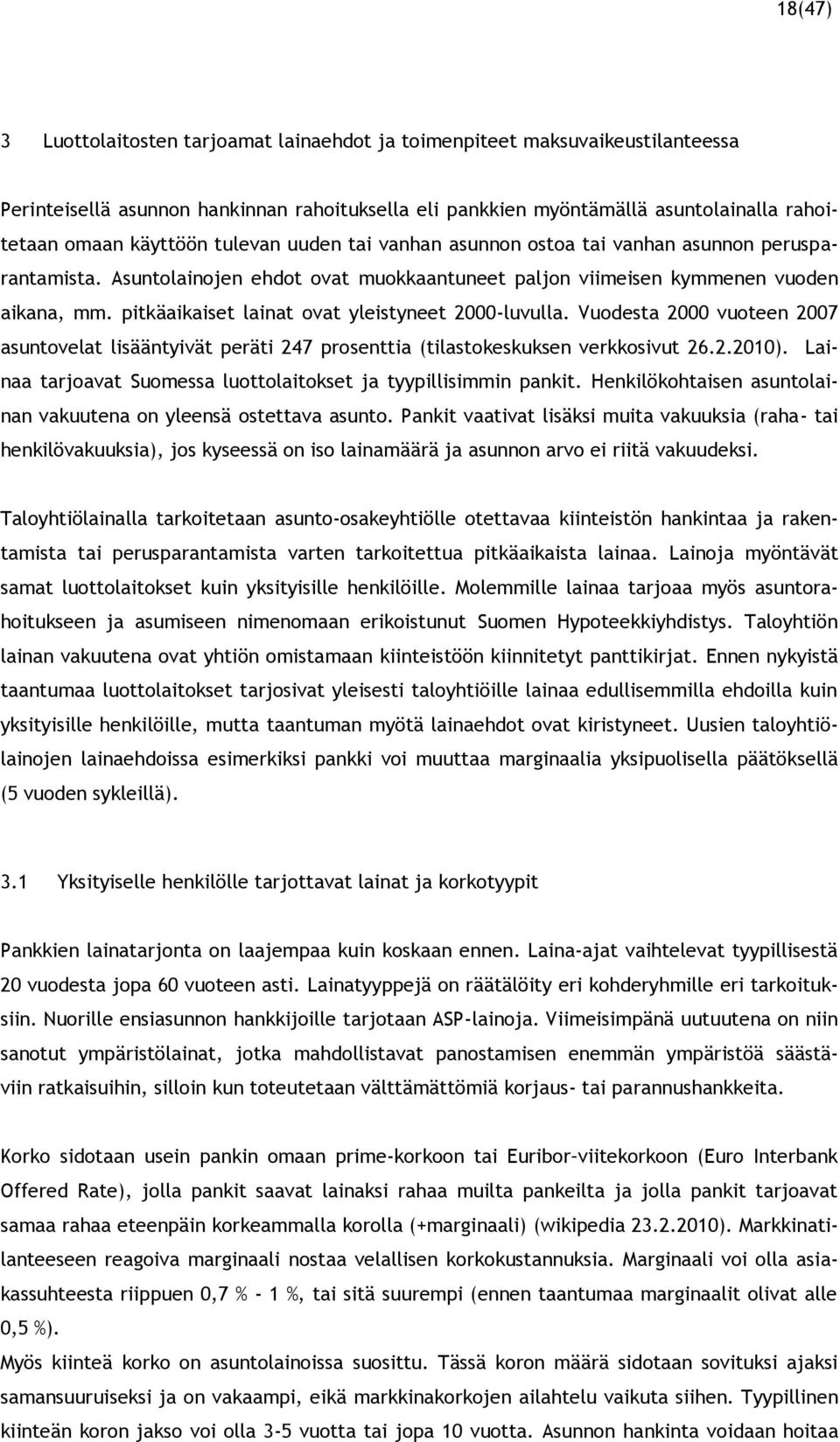 pitkäaikaiset lainat ovat yleistyneet 2000-luvulla. Vuodesta 2000 vuoteen 2007 asuntovelat lisääntyivät peräti 247 prosenttia (tilastokeskuksen verkkosivut 26.2.2010).