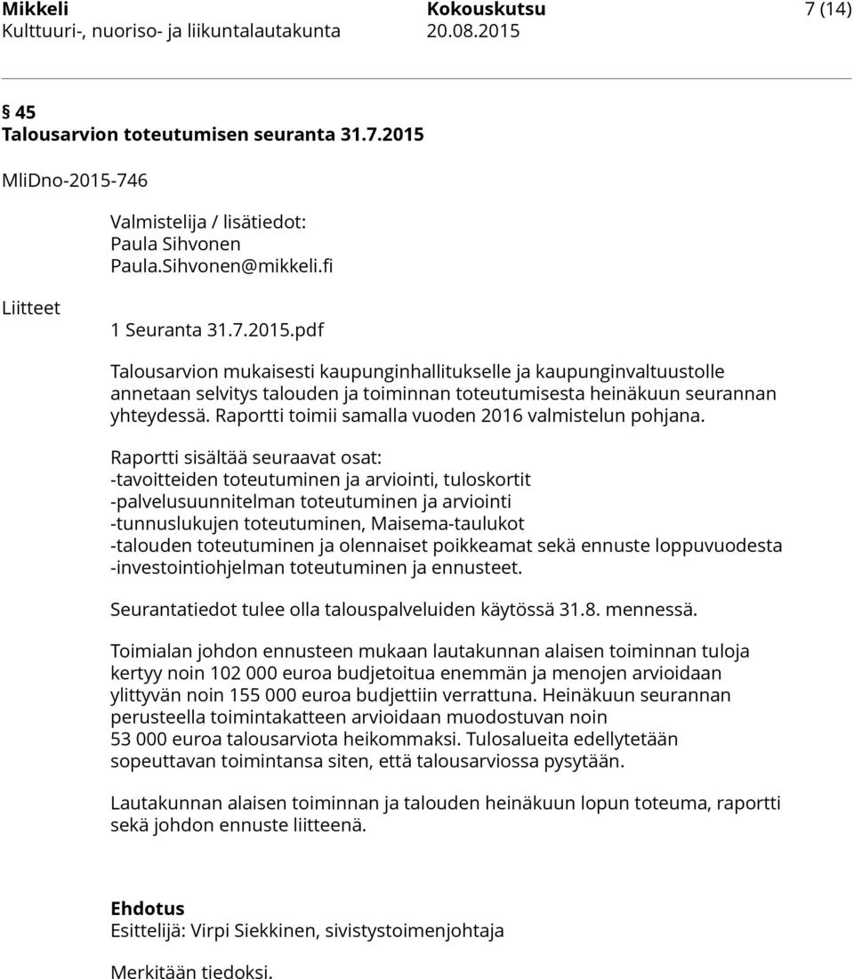 pdf Talousarvion mukaisesti kaupunginhallitukselle ja kaupunginvaltuustolle annetaan selvitys talouden ja toiminnan toteutumisesta heinäkuun seurannan yhteydessä.