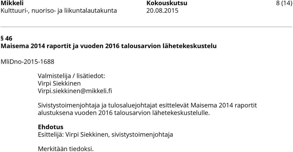 lisätiedot: Virpi Siekkinen Virpi.siekkinen@mikkeli.