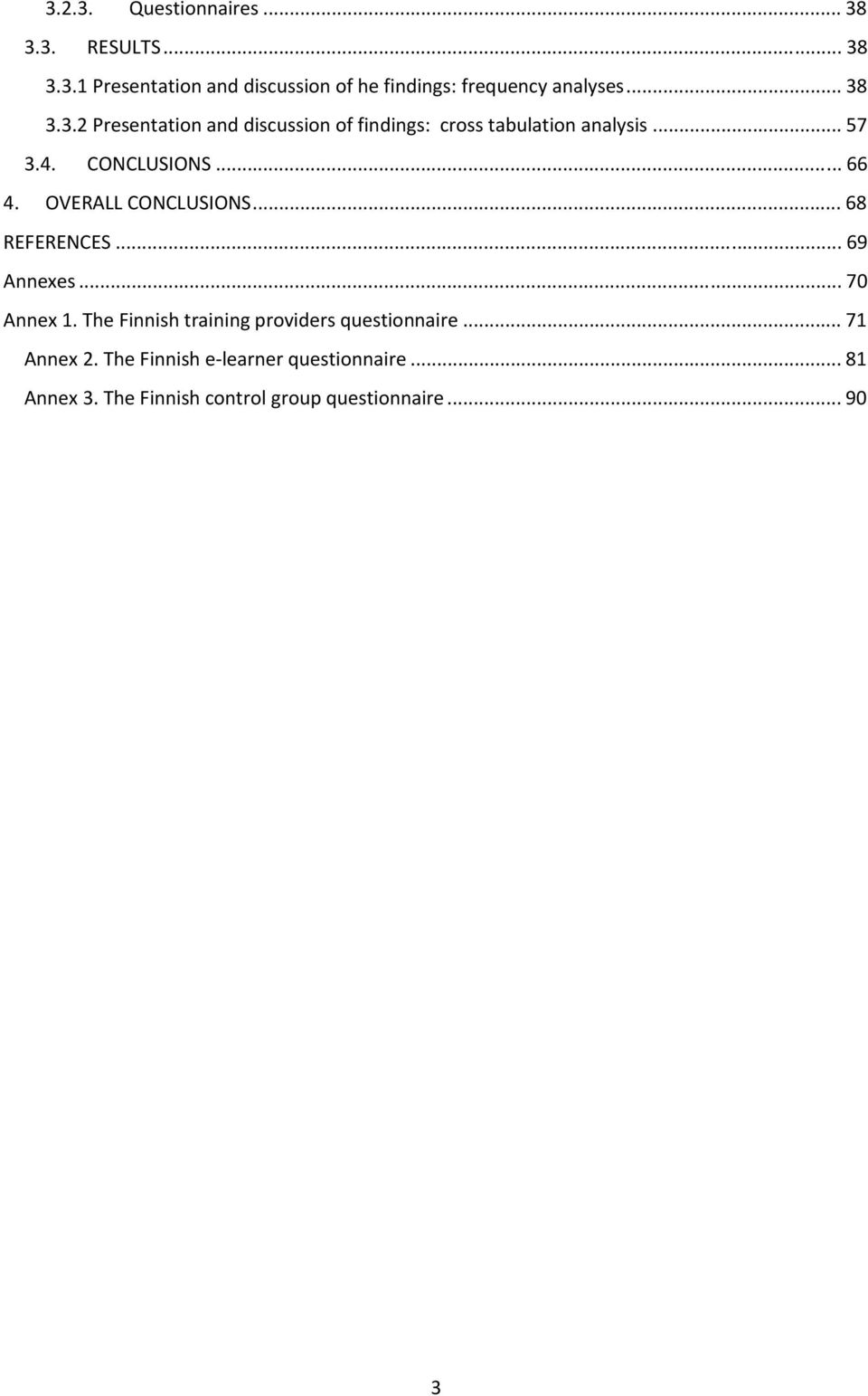 OVERALL CONCLUSIONS... 68 REFERENCES... 69 Annexes... 70 Annex 1. The Finnish training providers questionnaire.