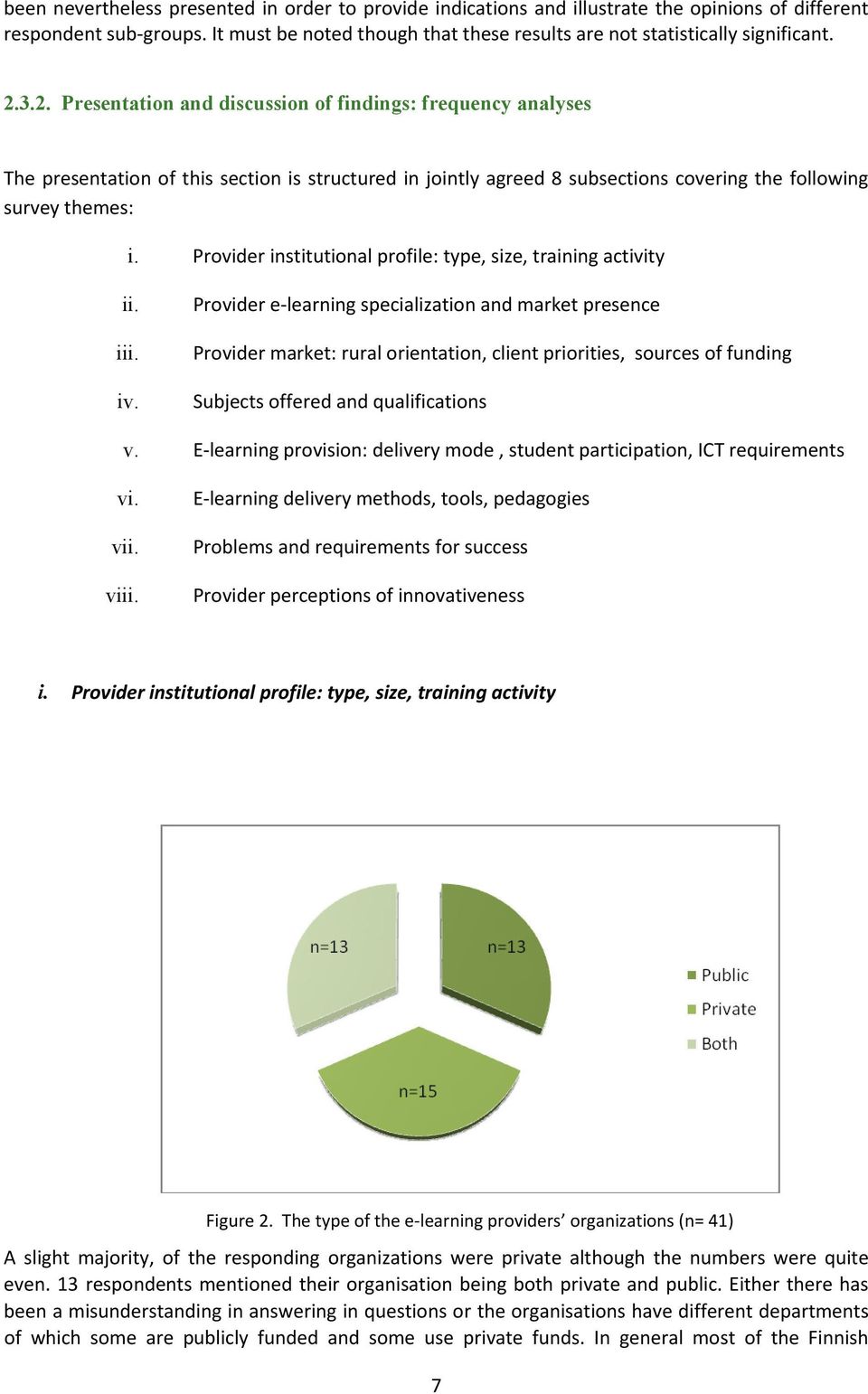 3.2. Presentation and discussion of findings: frequency analyses The presentation of this section is structured in jointly agreed 8 subsections covering the following survey themes: i.