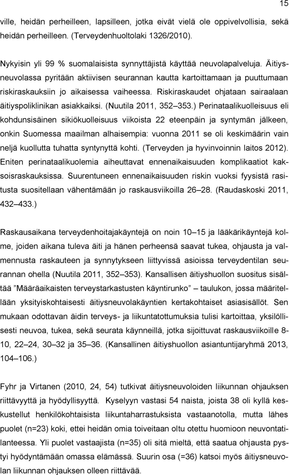 Riskiraskaudet ohjataan sairaalaan äitiyspoliklinikan asiakkaiksi. (Nuutila 2011, 352 353.