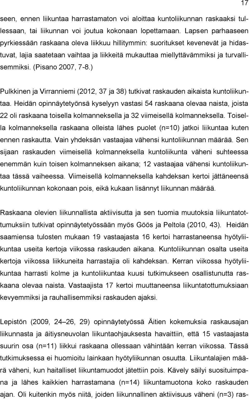 (Pisano 2007, 7-8.) Pulkkinen ja Virranniemi (2012, 37 ja 38) tutkivat raskauden aikaista kuntoliikuntaa.