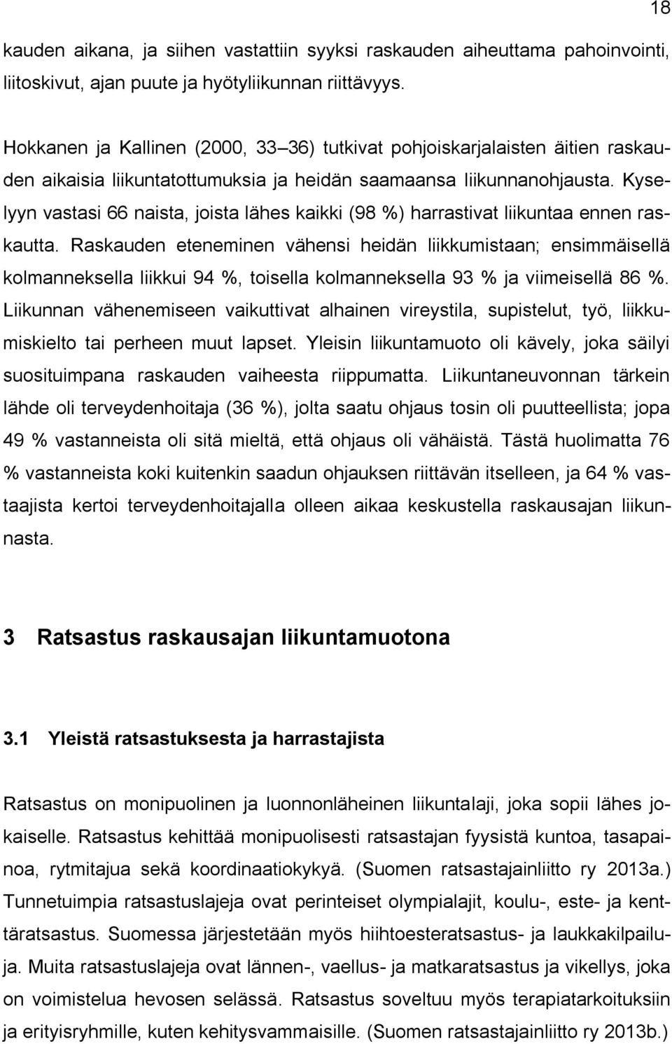 Kyselyyn vastasi 66 naista, joista lähes kaikki (98 %) harrastivat liikuntaa ennen raskautta.