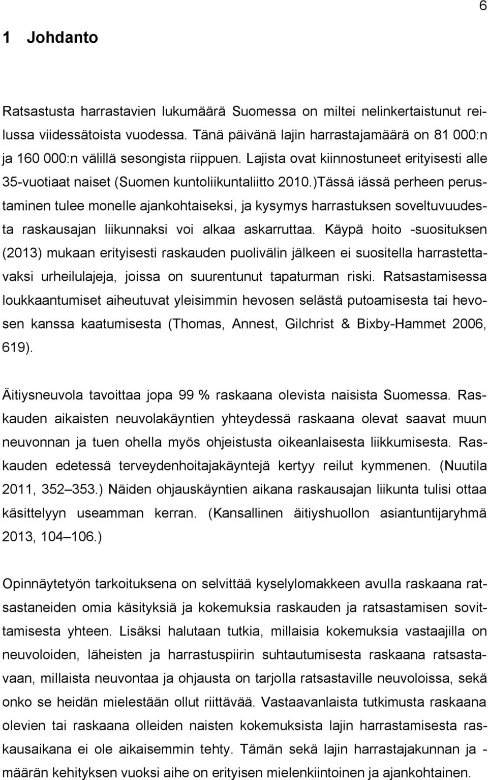 )Tässä iässä perheen perustaminen tulee monelle ajankohtaiseksi, ja kysymys harrastuksen soveltuvuudesta raskausajan liikunnaksi voi alkaa askarruttaa.