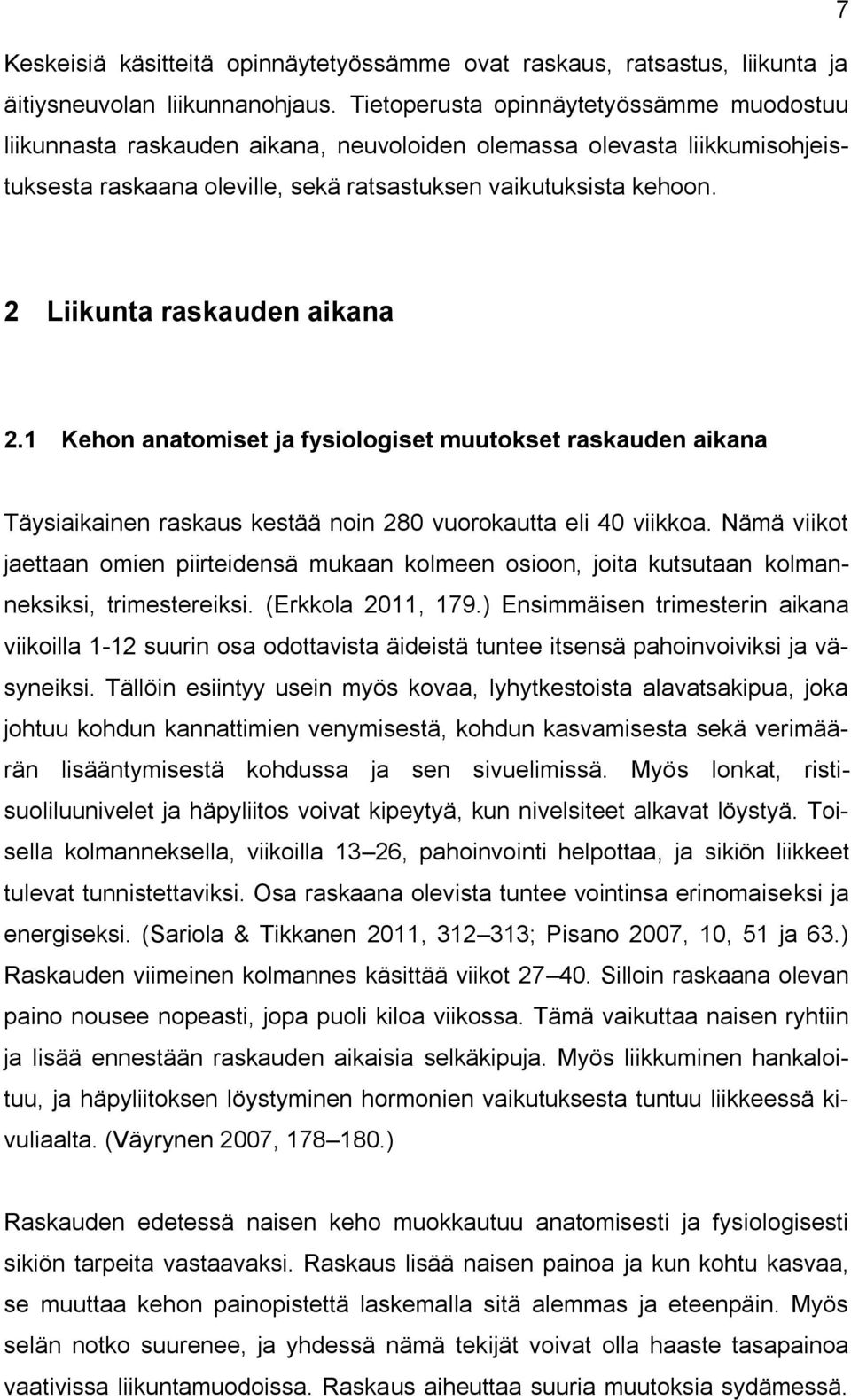 2 Liikunta raskauden aikana 2.1 Kehon anatomiset ja fysiologiset muutokset raskauden aikana Täysiaikainen raskaus kestää noin 280 vuorokautta eli 40 viikkoa.