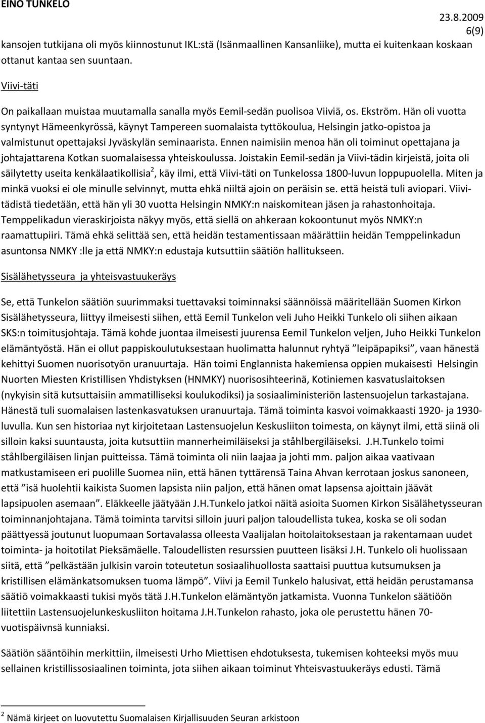 Hän oli vuotta syntynyt Hämeenkyrössä, käynyt Tampereen suomalaista tyttökoulua, Helsingin jatko-opistoa ja valmistunut opettajaksi Jyväskylän seminaarista.