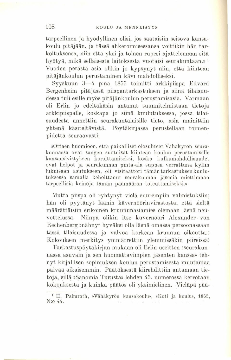 Syyskuun 3-4 p:nä 1855 toimitti arkkipiispa Edvard Bergenheim pitäjässä piispantarkastuksen ja siinä tilaisuudessa tuli esille myös pitäj änkoulun perustamisasia.