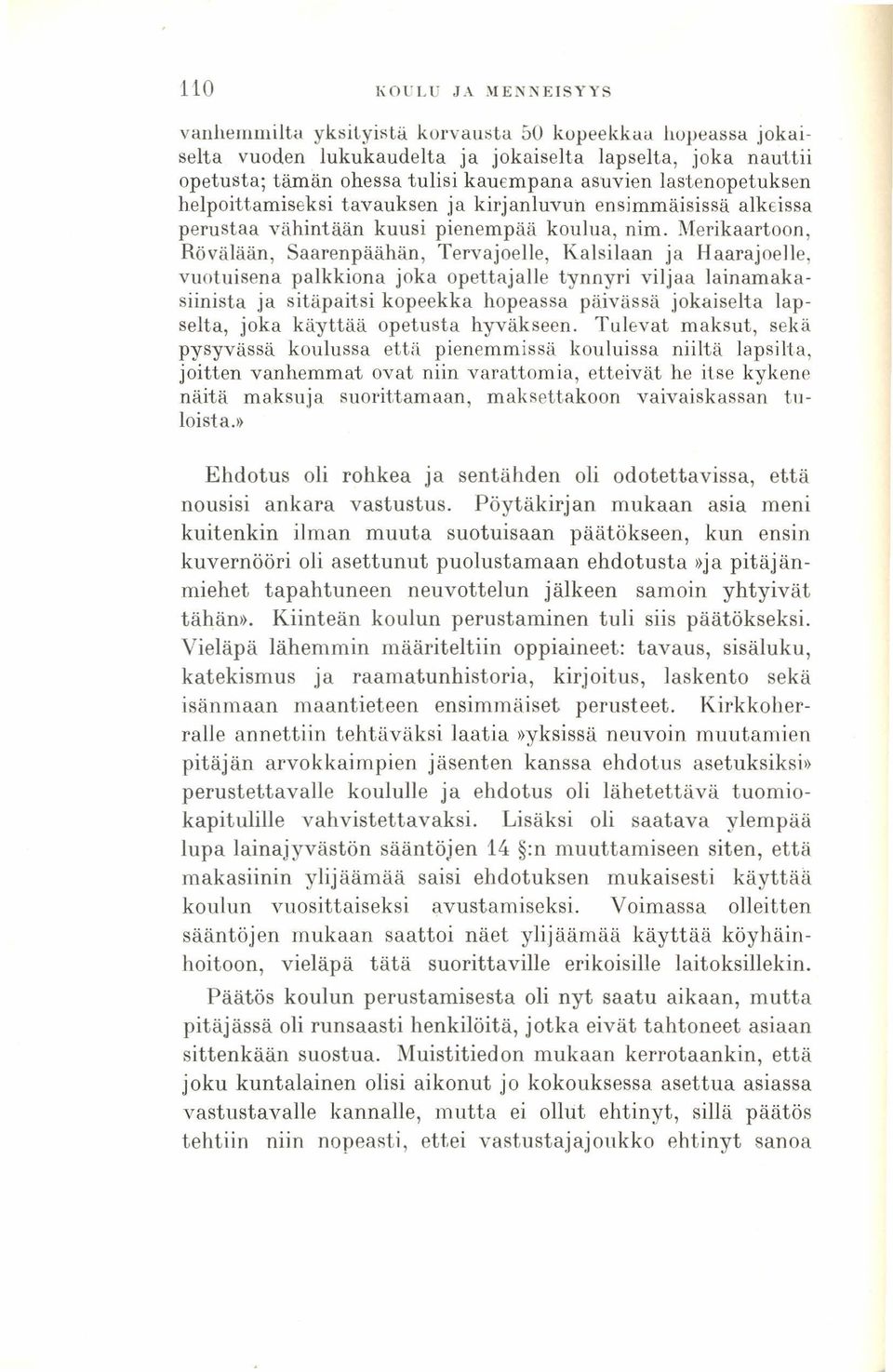 vuotuisena palkkiona joka opettajalle tynnyri viljaa lainamakasiinista ja sitäpaitsi kopeekka hopeassa päivässä jokaiselta lapselta, joka käyttää opetusta hyväkseen.