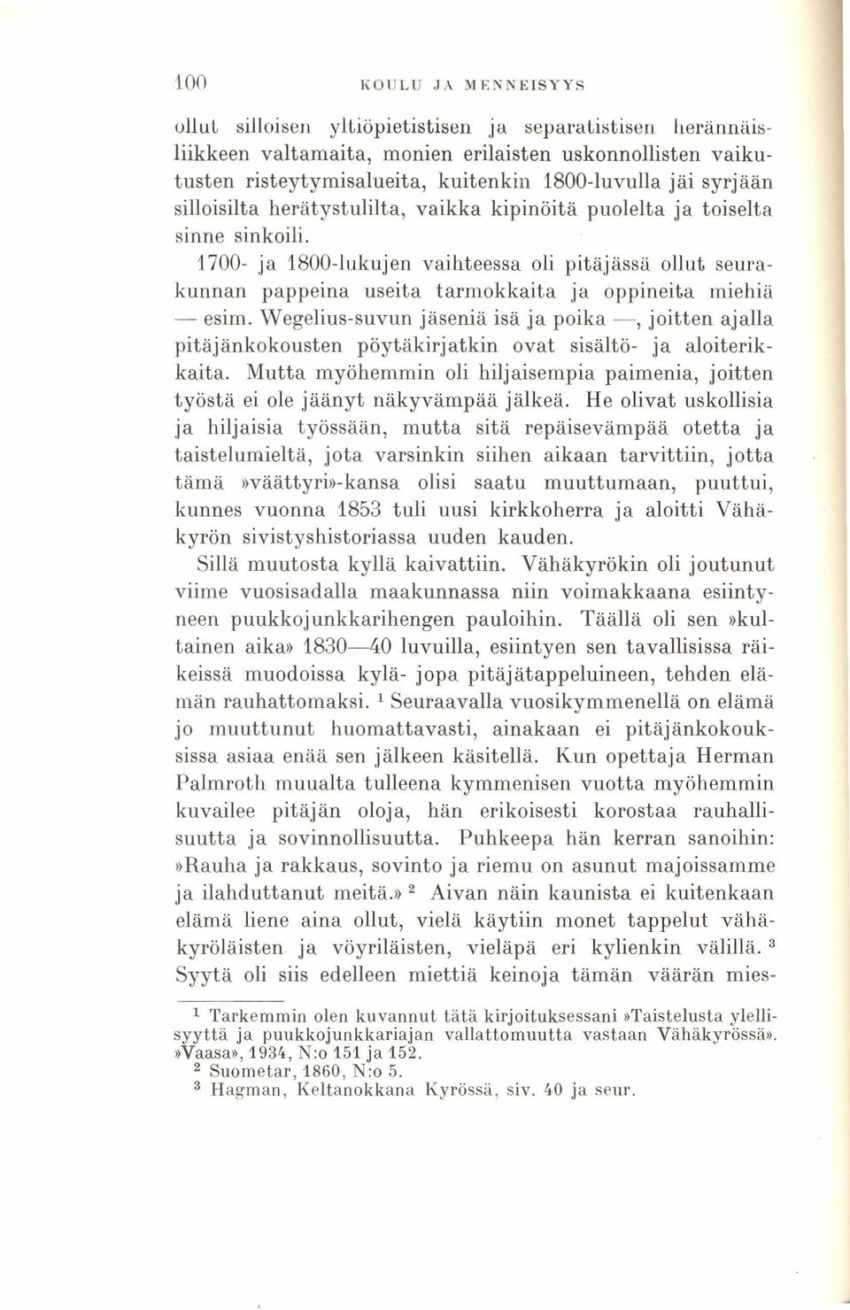 1700- ja 1800-lukujen vaihteessa oli pitäjässä ollut seurakunnan pappeina useita tarmokkaita ja oppineita miehiä - esim.