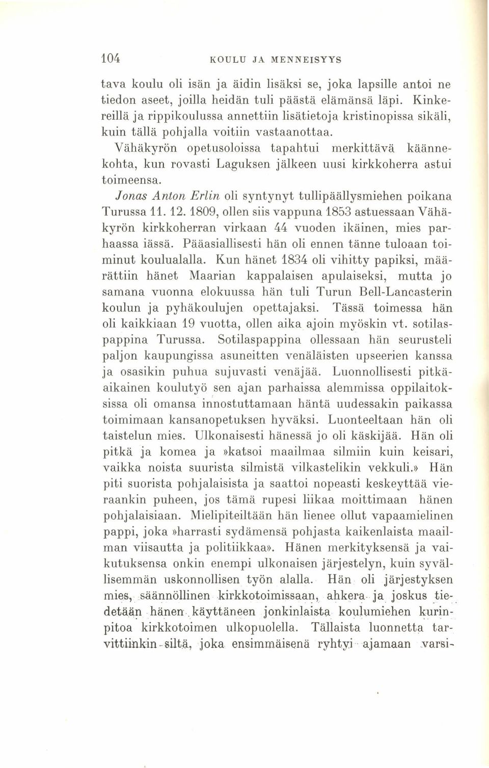 Vähäkyrön opetusoloissa tapahtui merkittävä käännekohta, kun rovasti Laguksen jälkeen uusi kirkkoherra astui toimeensa. Jonas Anton Erlin oli syntynyt tullipäällysmiehen poikana Turussa 11. 12.