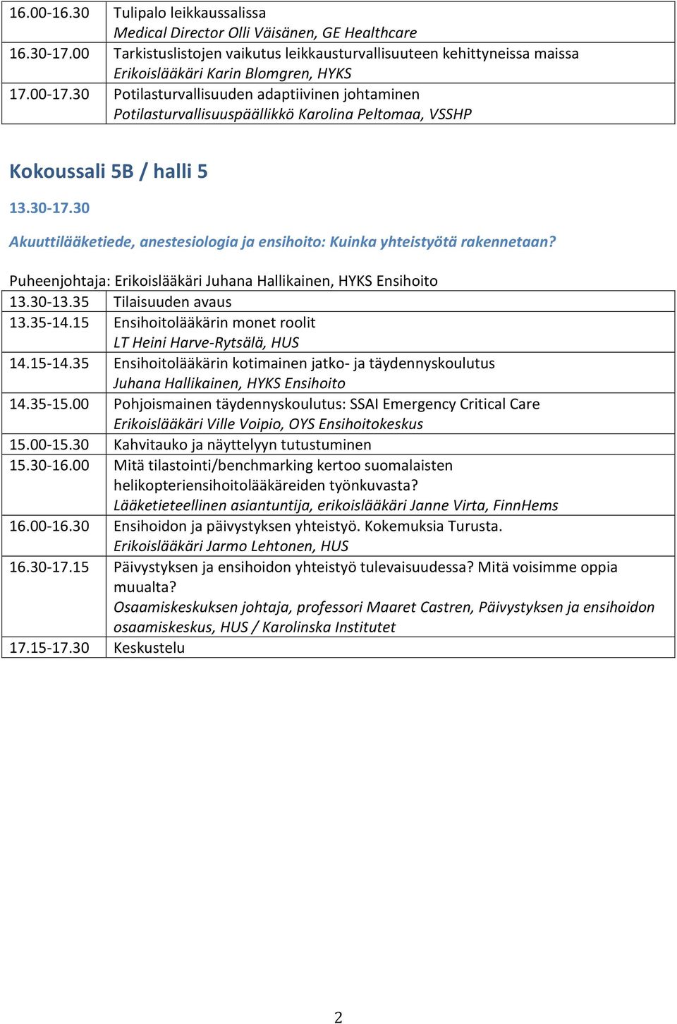 30 Potilasturvallisuuden adaptiivinen johtaminen Potilasturvallisuuspäällikkö Karolina Peltomaa, VSSHP Kokoussali 5B / halli 5 13.30-17.