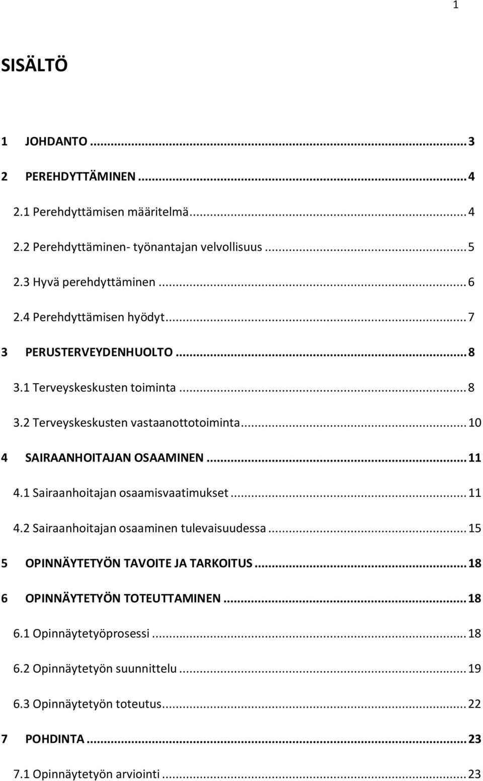 .. 11 4.1 Sairaanhoitajan osaamisvaatimukset... 11 4.2 Sairaanhoitajan osaaminen tulevaisuudessa... 15 5 OPINNÄYTETYÖN TAVOITE JA TARKOITUS.