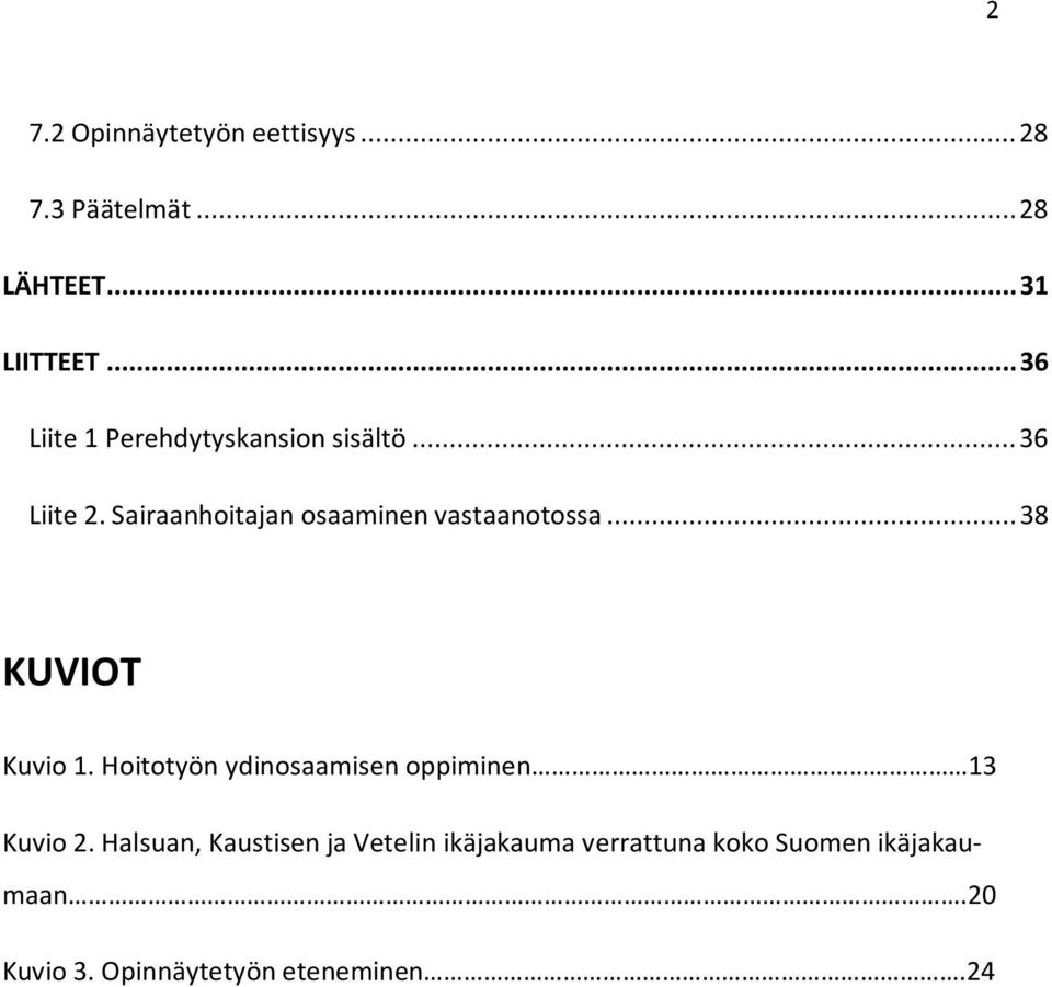 Sairaanhoitajan osaaminen vastaanotossa... 38 KUVIOT Kuvio 1.