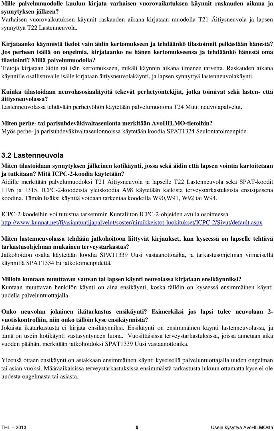 Kirjataanko käynnistä tiedot vain äidin kertomukseen ja tehdäänkö tilastoinnit pelkästään hänestä?