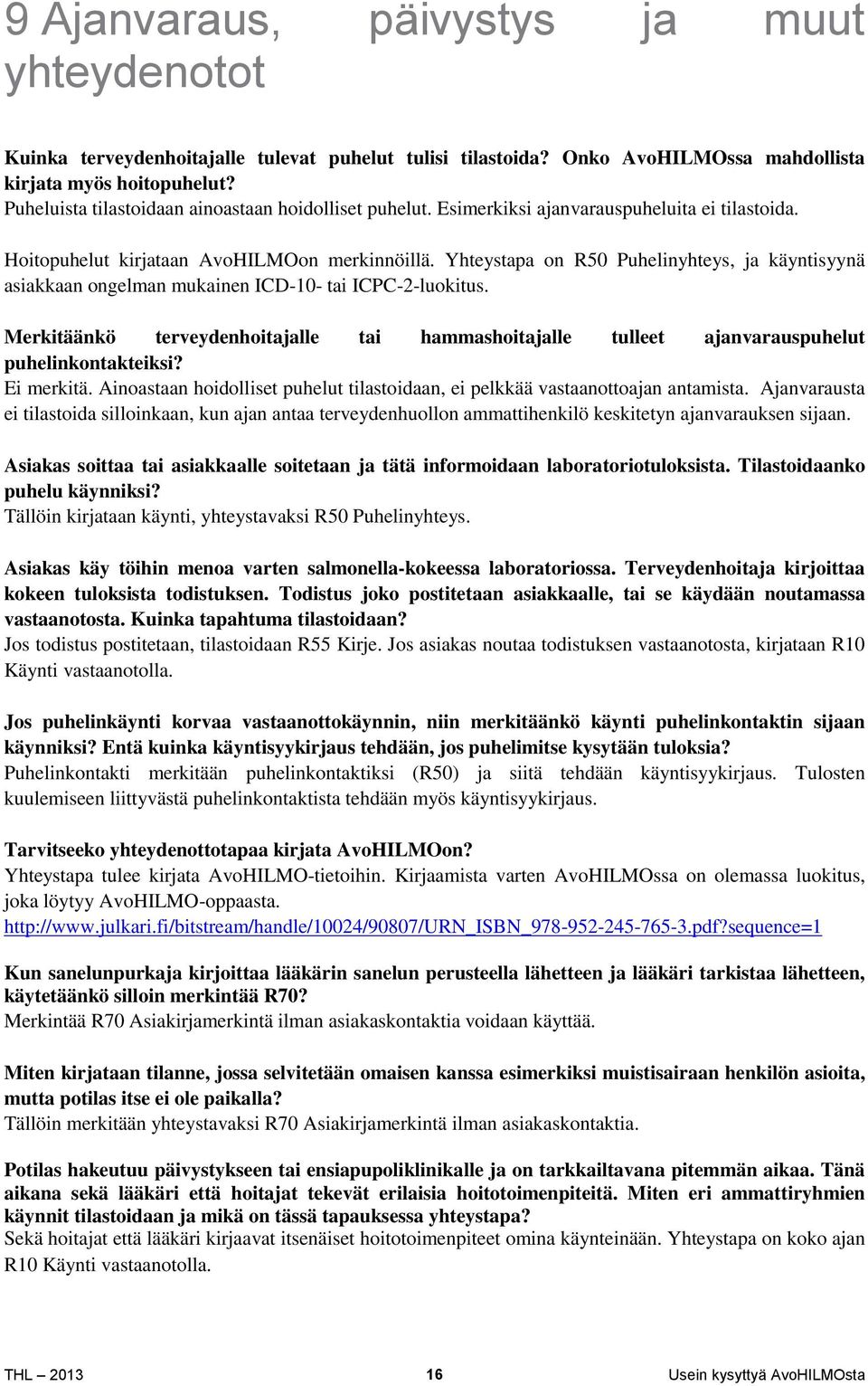 Yhteystapa on R50 Puhelinyhteys, ja käyntisyynä asiakkaan ongelman mukainen ICD-10- tai ICPC-2-luokitus.