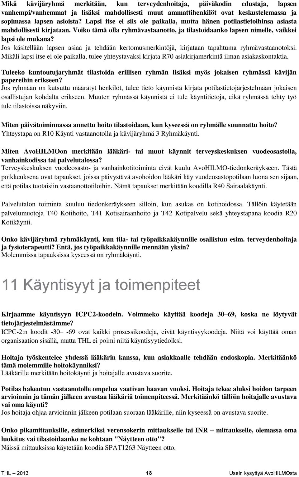 Jos käsitellään lapsen asiaa ja tehdään kertomusmerkintöjä, kirjataan tapahtuma ryhmävastaanotoksi.