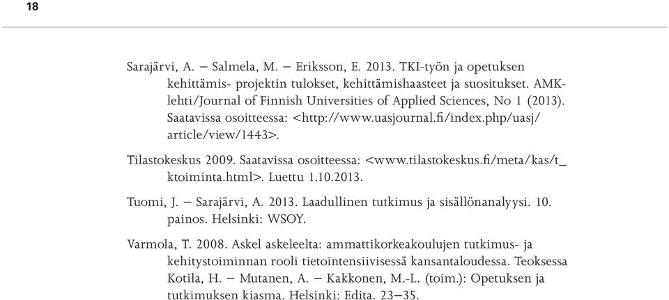 Saatavissa osoitteessa: <www.tilastokeskus.fi/meta/kas/t_ ktoiminta.html>. Luettu 1.10.2013. Tuomi, J. Sarajärvi, A. 2013. Laadullinen tutkimus ja sisällönanalyysi. 10. painos.