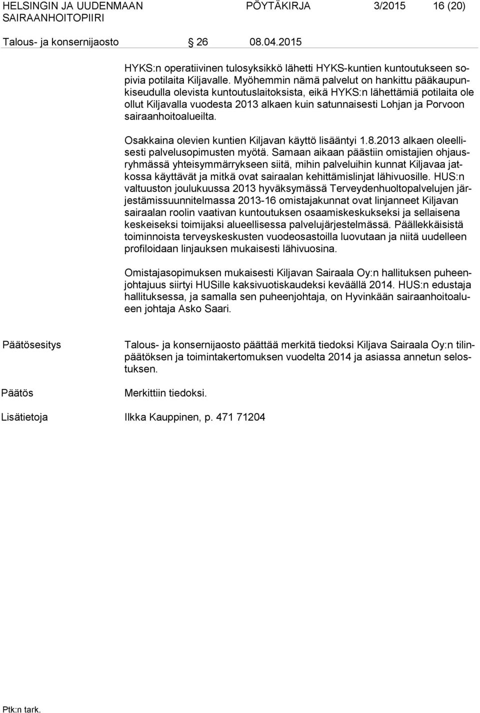 sairaanhoitoalueilta. Osakkaina olevien kuntien Kiljavan käyttö lisääntyi 1.8.2013 alkaen oleellisesti palvelusopimusten myötä.