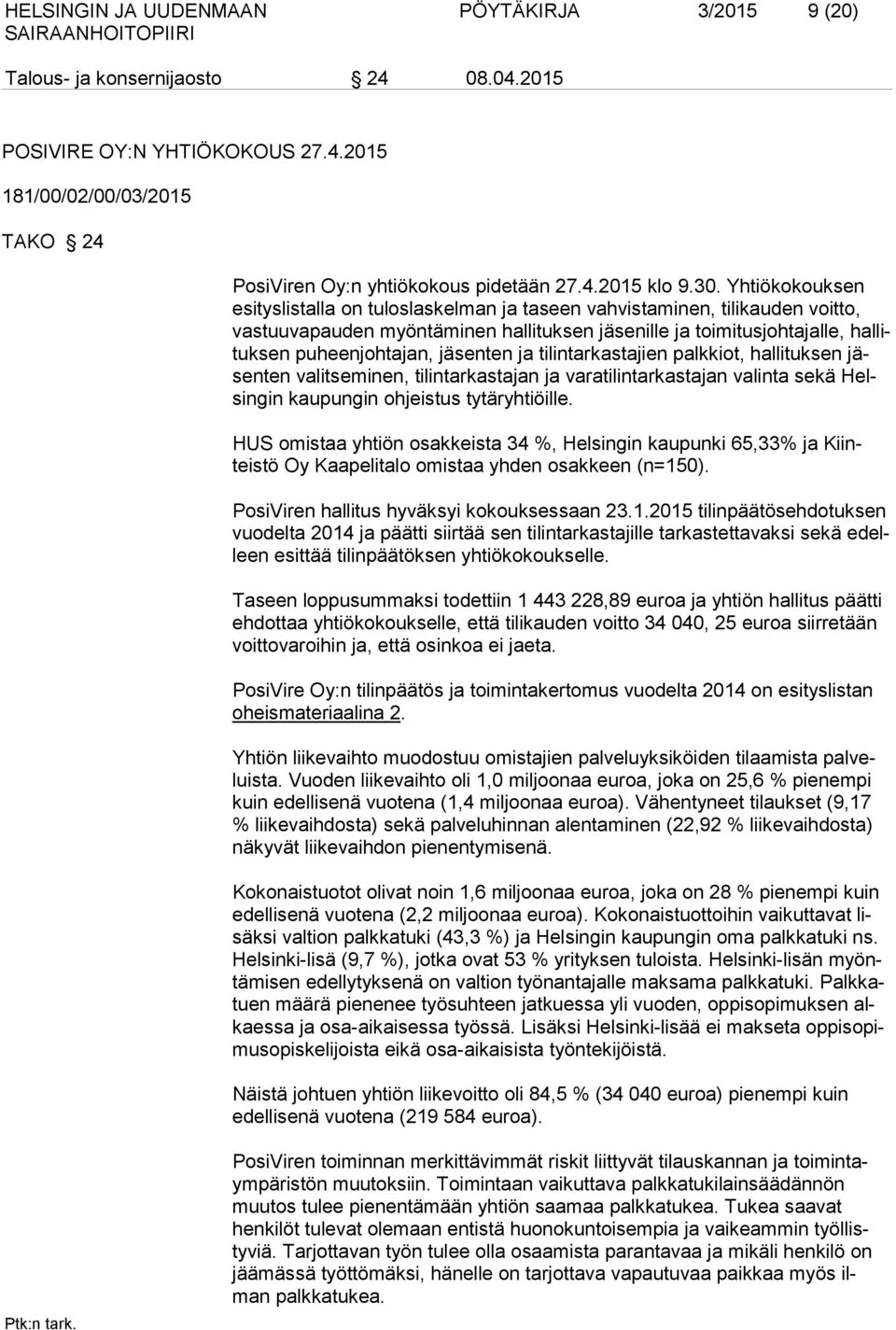 jäsenten ja tilintarkastajien palkkiot, hallituksen jäsenten valitseminen, tilintarkastajan ja varatilintarkastajan valinta sekä Helsingin kaupungin ohjeistus tytäryhtiöille.