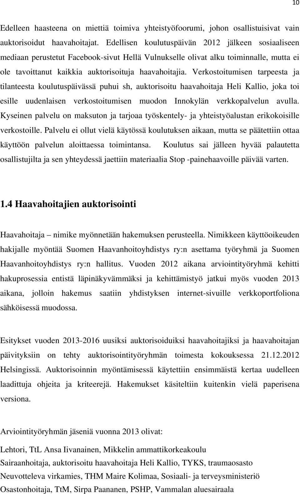 Verkostoitumisen tarpeesta ja tilanteesta koulutuspäivässä puhui sh, auktorisoitu haavahoitaja Heli Kallio, joka toi esille uudenlaisen verkostoitumisen muodon Innokylän verkkopalvelun avulla.