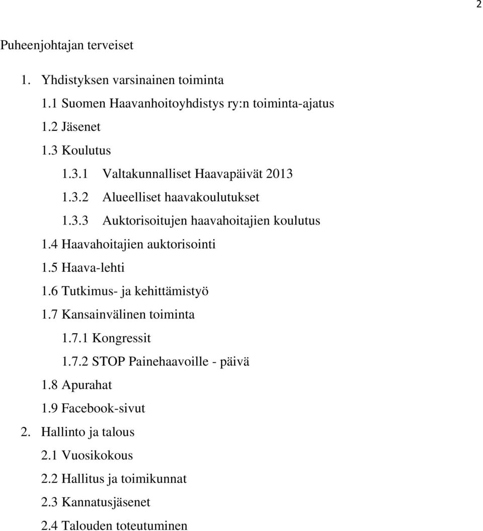 4 Haavahoitajien auktorisointi 1.5 Haava-lehti 1.6 Tutkimus- ja kehittämistyö 1.7 Kansainvälinen toiminta 1.7.1 Kongressit 1.7.2 STOP Painehaavoille - päivä 1.