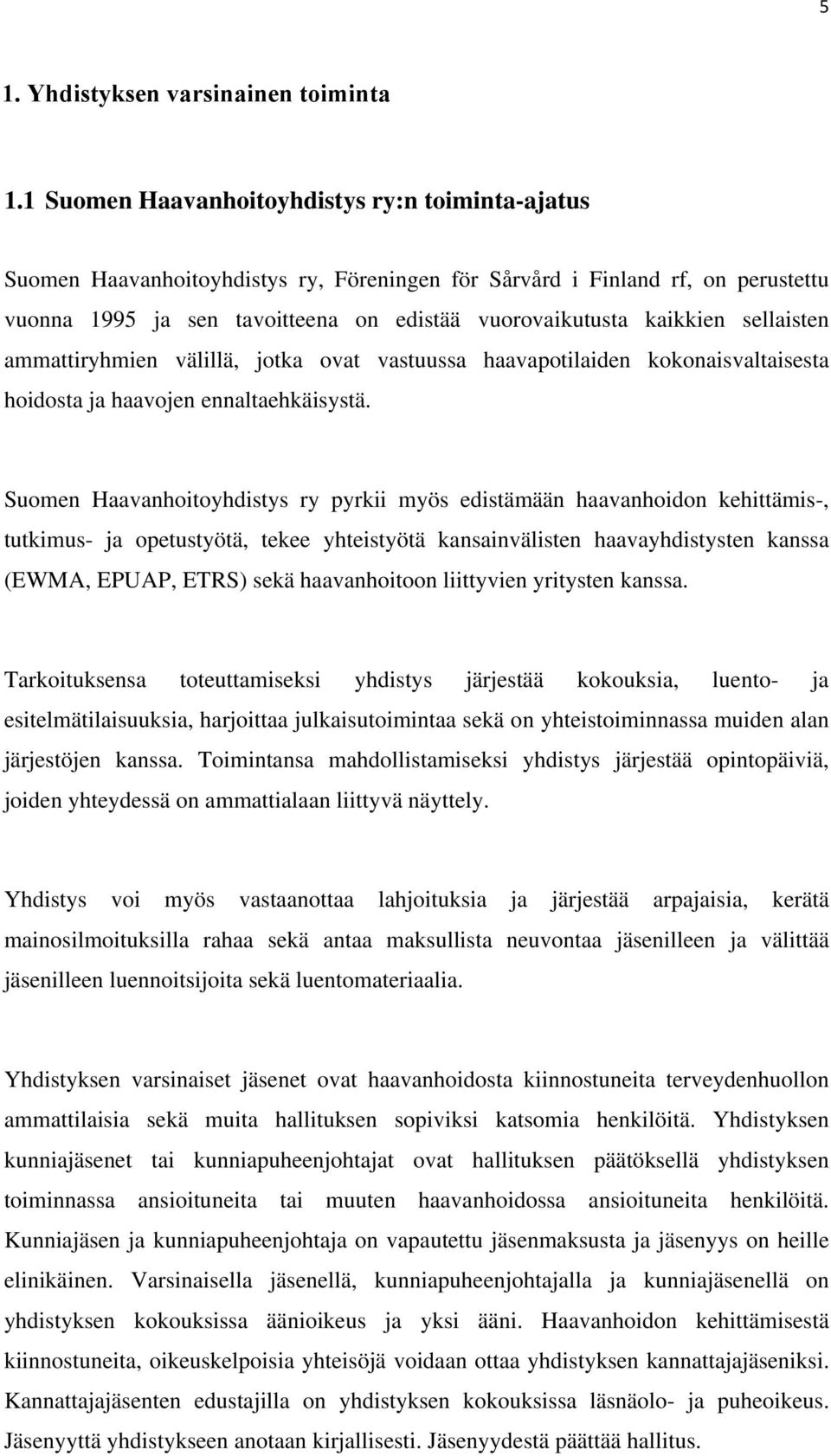 sellaisten ammattiryhmien välillä, jotka ovat vastuussa haavapotilaiden kokonaisvaltaisesta hoidosta ja haavojen ennaltaehkäisystä.