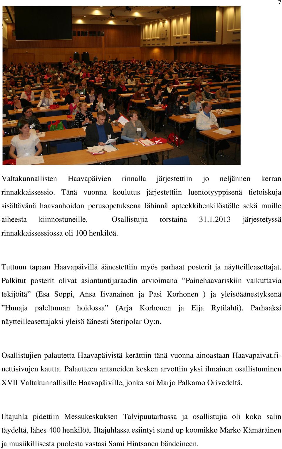 1.2013 järjestetyssä rinnakkaissessiossa oli 100 henkilöä. Tuttuun tapaan Haavapäivillä äänestettiin myös parhaat posterit ja näytteilleasettajat.