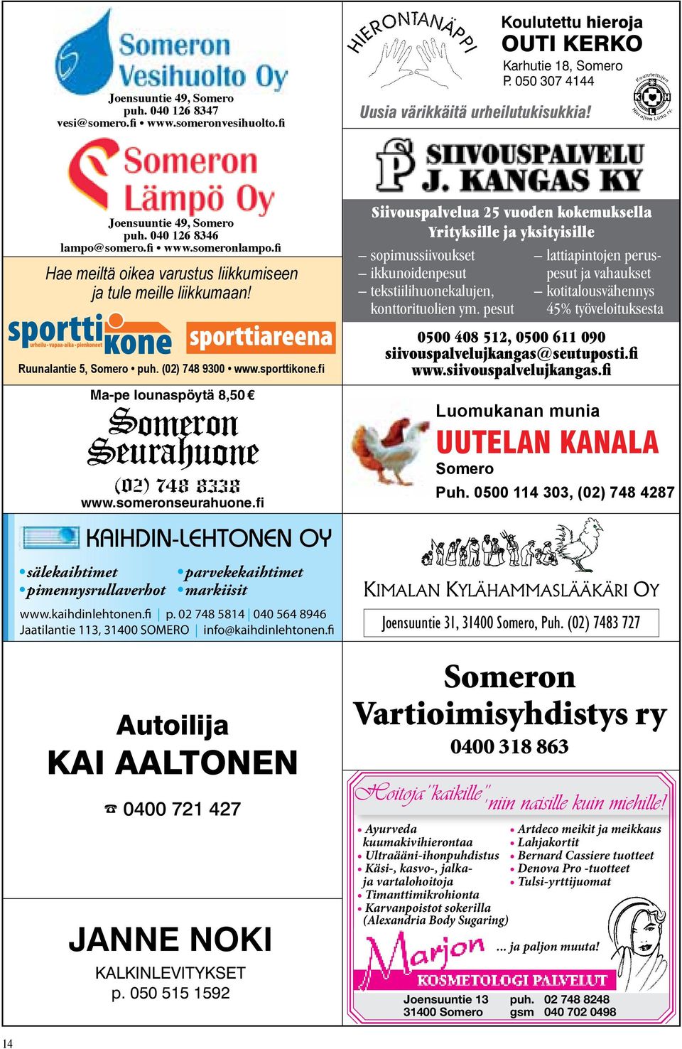 fi Ma-pe lounaspöytä 8,50 www.someronseurahuone.fi Siivouspalvelua 25 vuoden kokemuksella Yrityksille ja yksityisille sopimussiivoukset ikkunoidenpesut tekstiilihuonekalujen, konttorituolien ym.