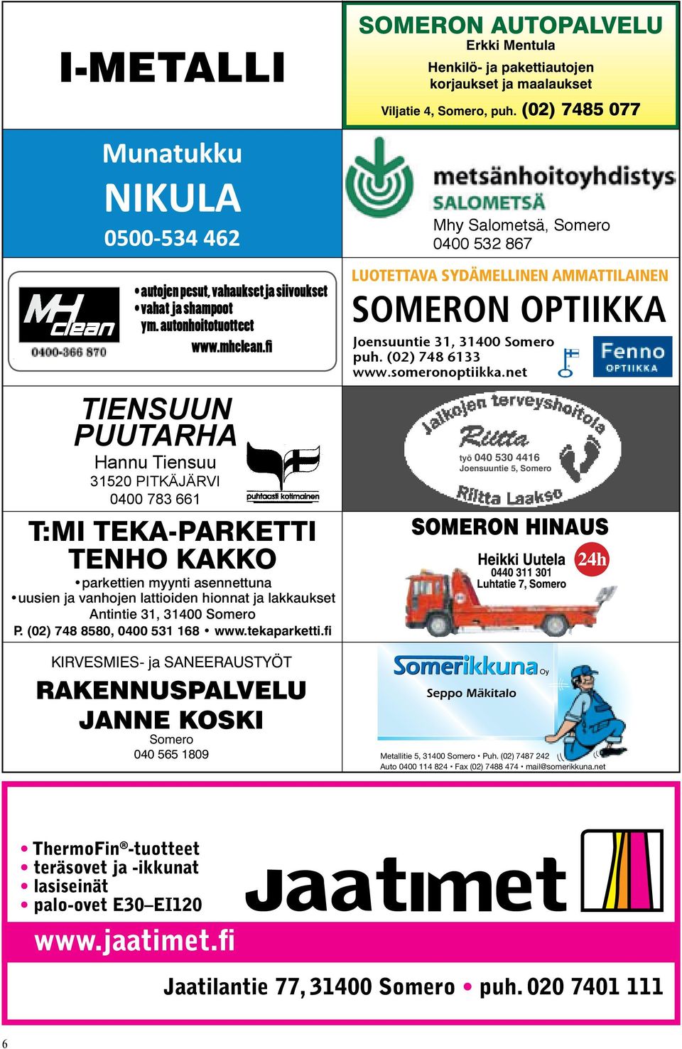 fi TIENSUUN PUUTARHA Hannu Tiensuu 31520 PITKÄJÄRVI 0400 783 661 T:MI TEKA-PARKETTI TENHO KAKKO parkettien myynti asennettuna uusien ja vanhojen lattioiden hionnat ja lakkaukset Antintie 31, 31400