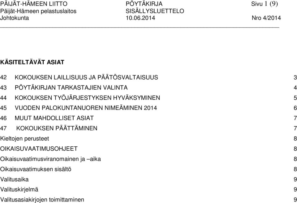 TYÖJÄRJESTYKSEN HYVÄKSYMINEN 45 VUODEN PALOKUNTANUOREN NIMEÄMINEN 2014 46 MUUT MAHDOLLISET ASIAT 47 KOKOUKSEN PÄÄTTÄMINEN Kieltojen